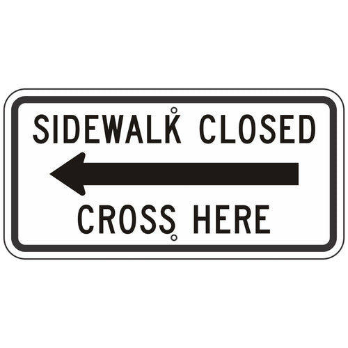 R9-11AL Sidewalk Closed Cross Here with Left Arrow Sign 24