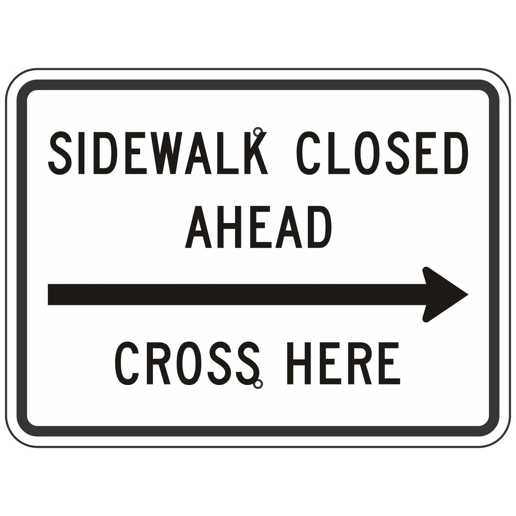 R9-11R Sidewalk Closed Cross Here Sign 24