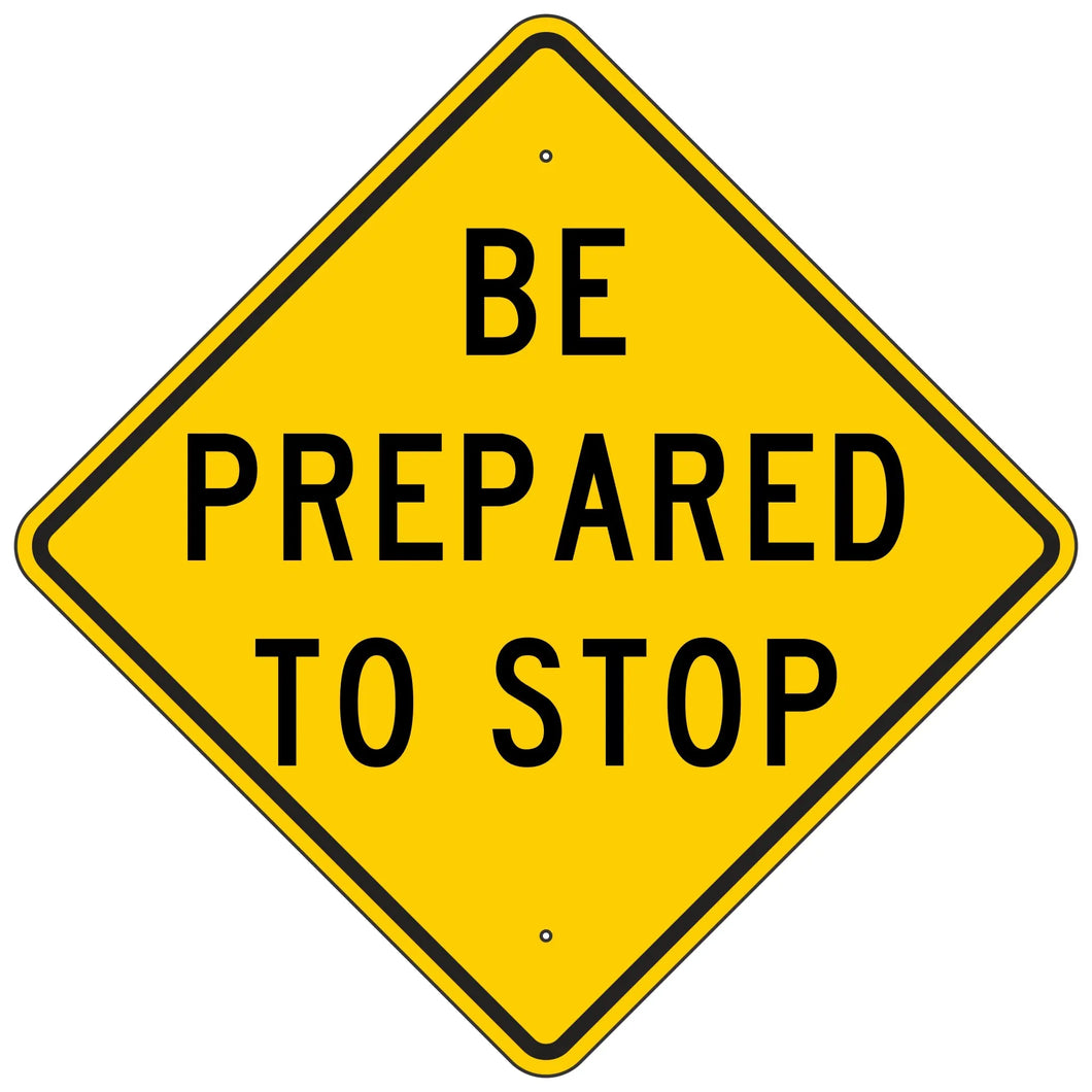 W3-4 Be Prepared To Stop Sign