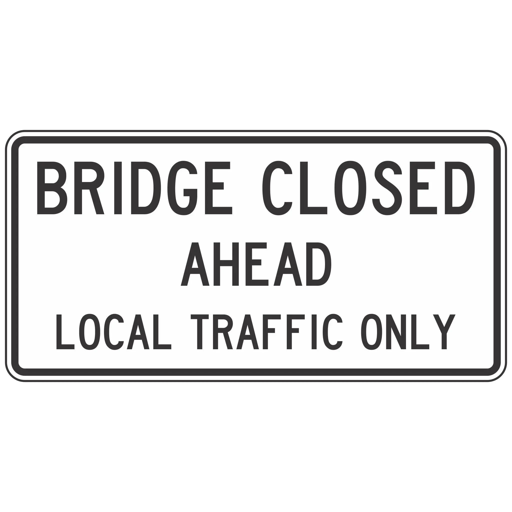 R11 3CM Bridge Closed Ahead Local Traffic Only Sign 60